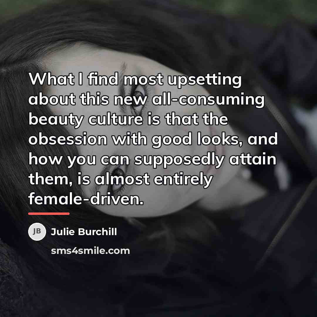 “What I find most upsetting about this new all-consuming beauty…” quote by Julie Burchill