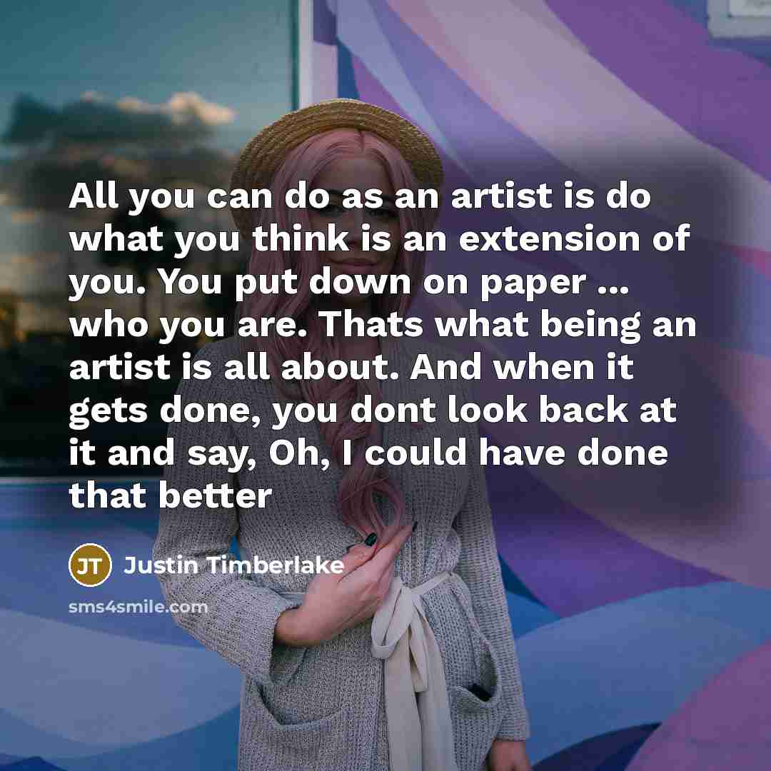 “All you can do as an artist is do what…” quote by Justin Timberlake