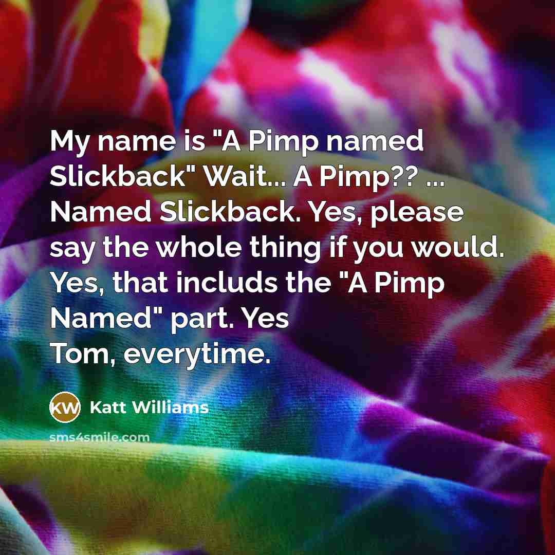 “My name is "A Pimp named Slickback" Wait... A Pimp??…” quote by Katt Williams
