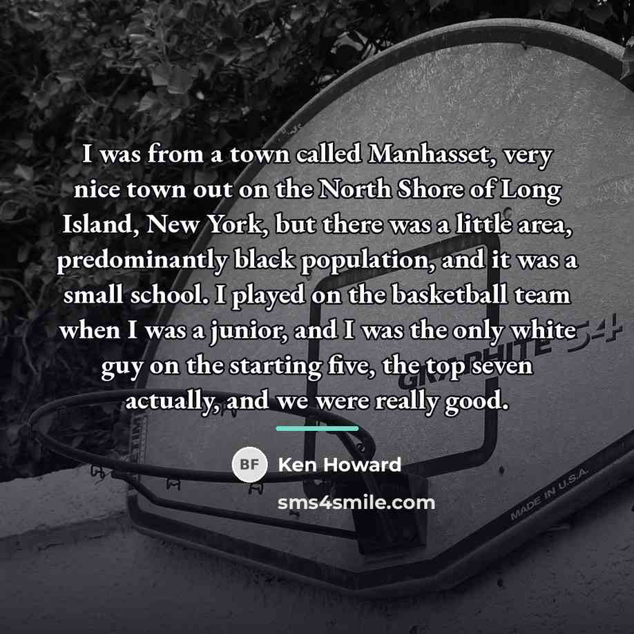“I was from a town called Manhasset, very nice town…” quote by Ken Howard