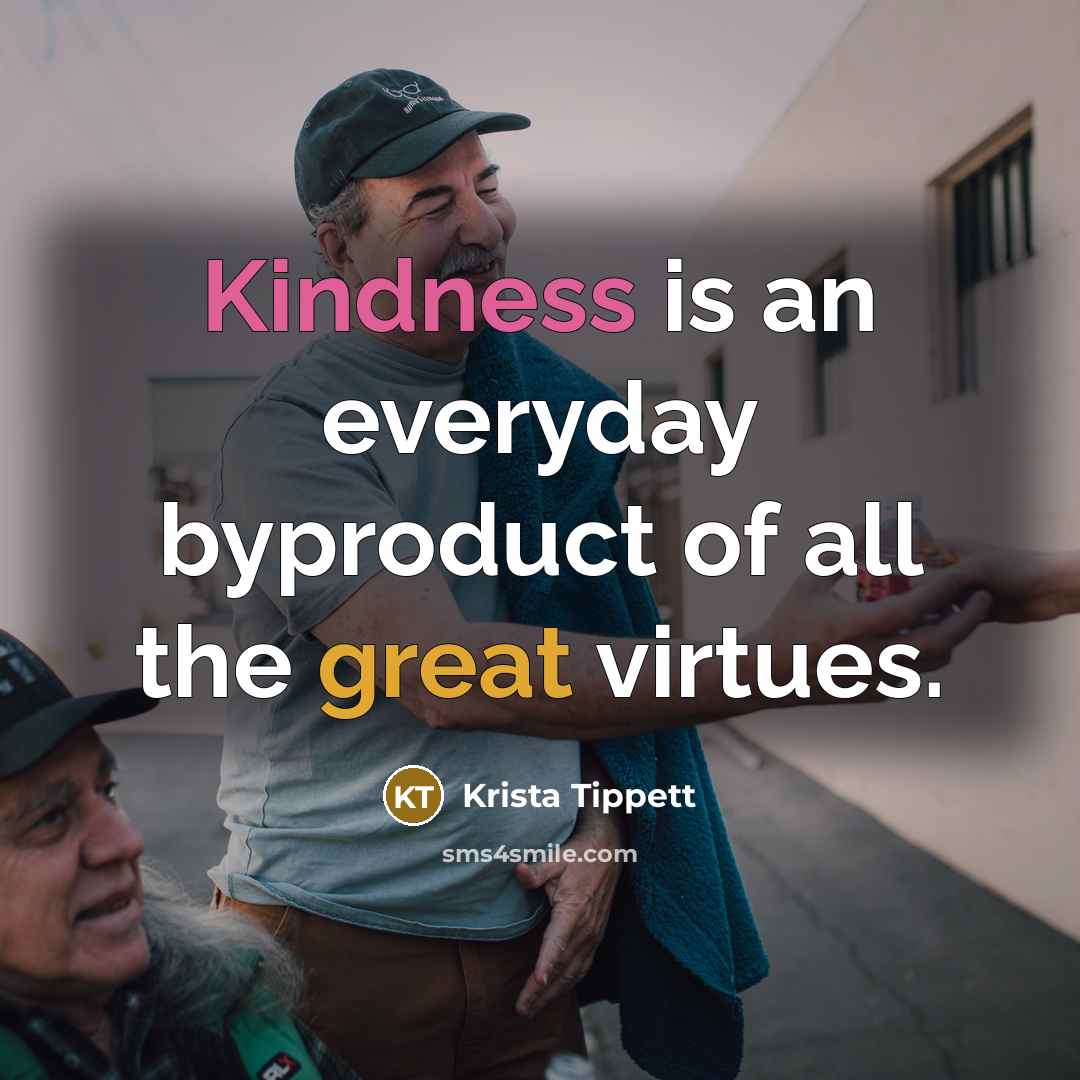 “Kindness is an everyday byproduct of all the great virtues.…” quote by Krista Tippett