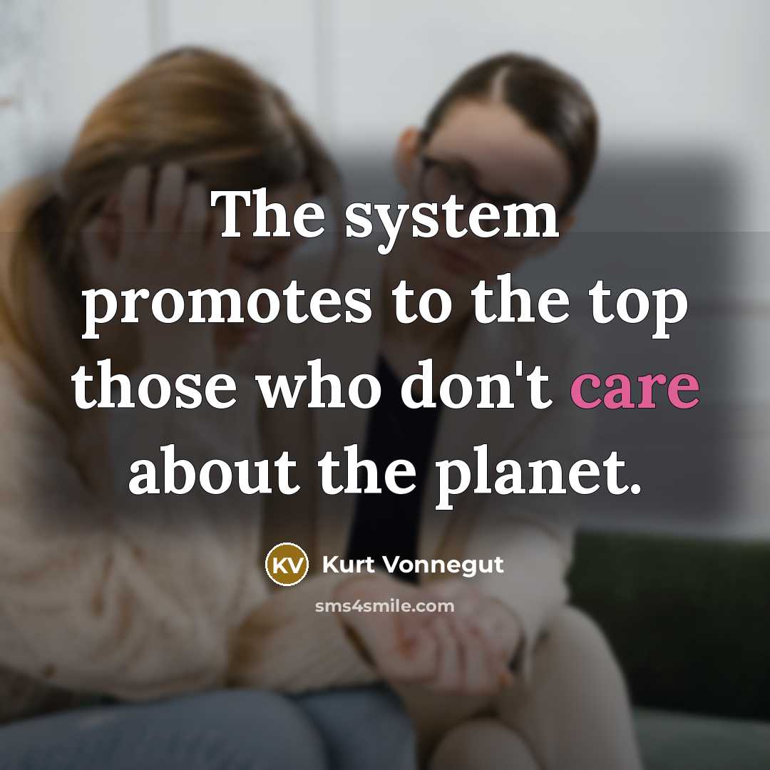 “The system promotes to the top those who don't care…” quote by Kurt Vonnegut