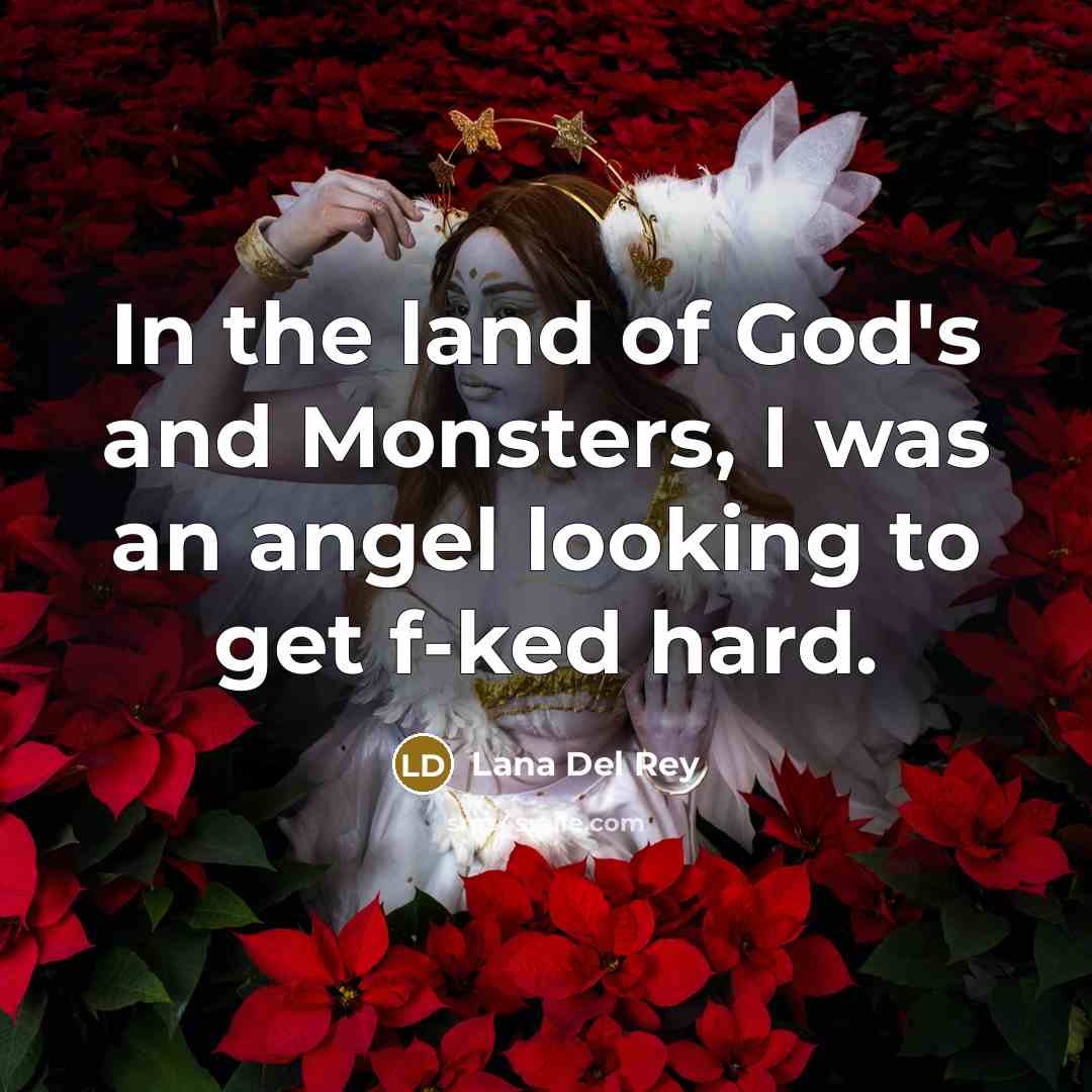 “In the land of God's and Monsters, I was an…” quote by Lana Del Rey
