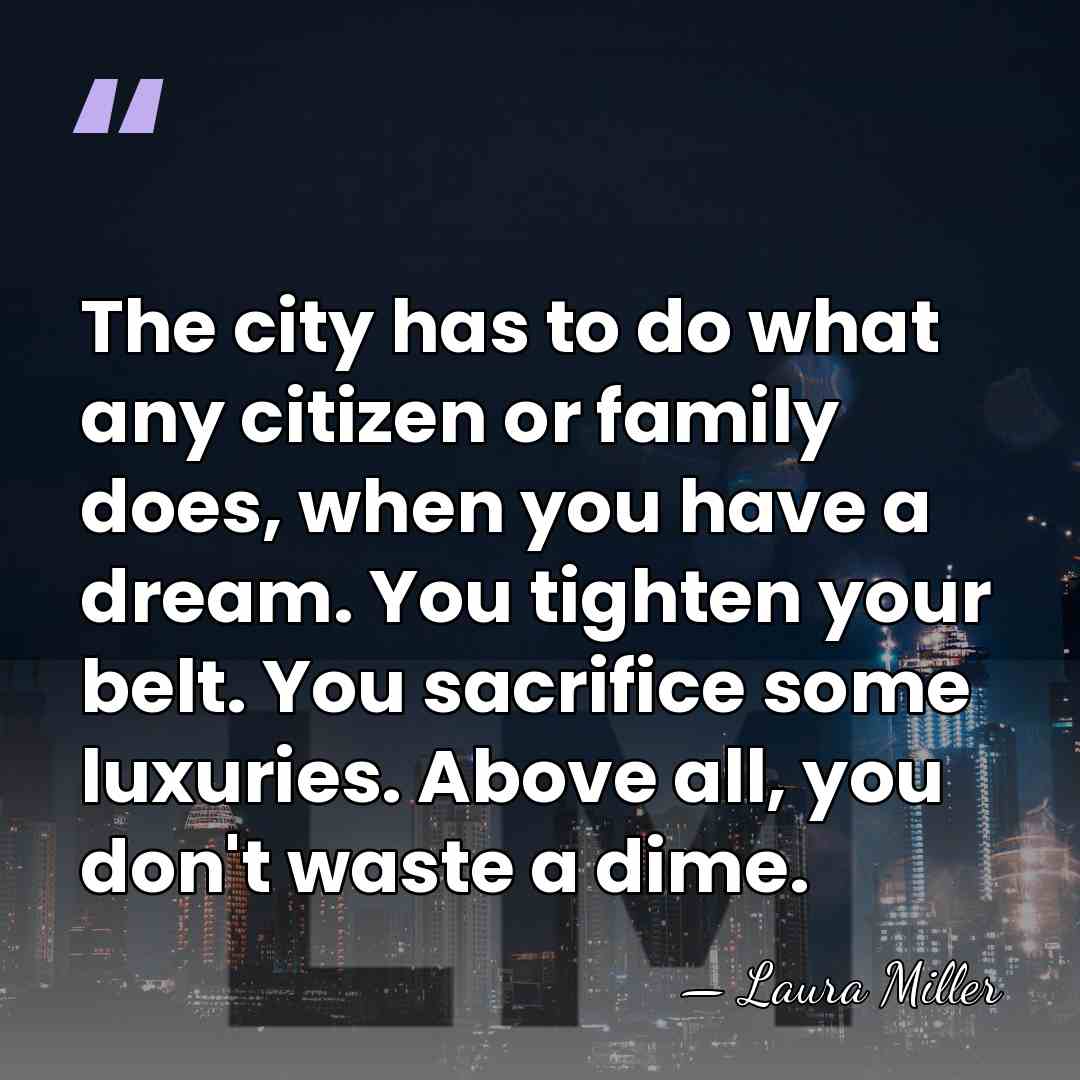 The city has to do what any citizen or family does, when&hellip; - Laura Miller