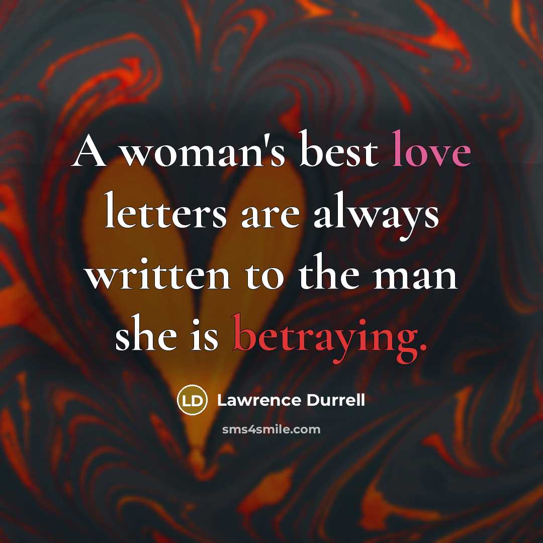 “A woman's best love letters are always written to the man she is betraying.” quote by Lawrence Durrell