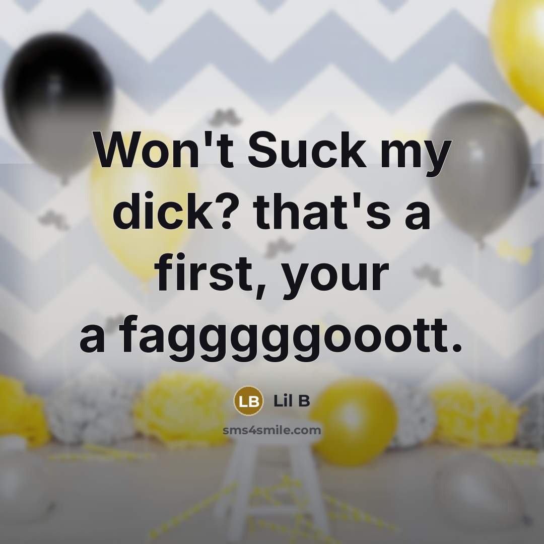 “Won't Suck my dick? that's a first, your a fagggggooott.…” quote by Lil B