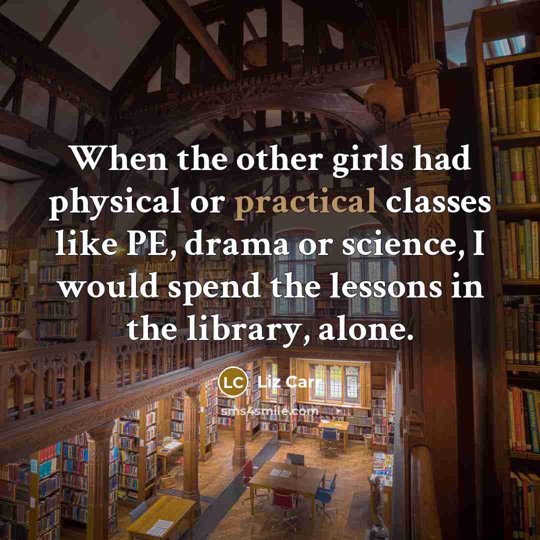 “When the other girls had physical or practical classes like…” quote by Liz Carr