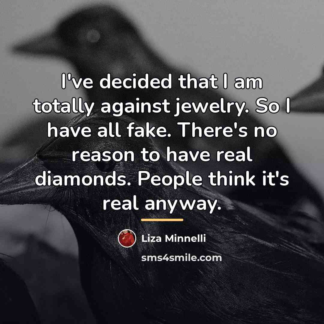 “I've decided that I am totally against jewelry. So I…” quote by Liza Minnelli