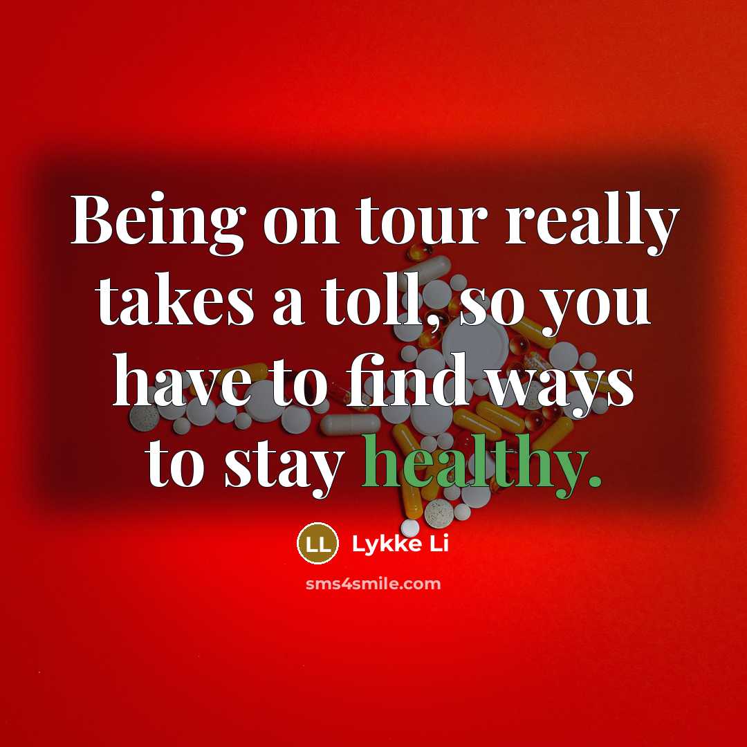 “Being on tour really takes a toll, so you have…” quote by Lykke Li