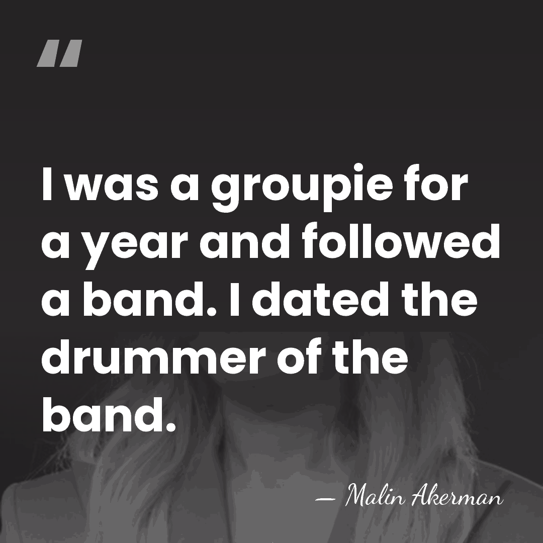 I was a groupie for a year and followed a band. I&hellip; - Malin Akerman