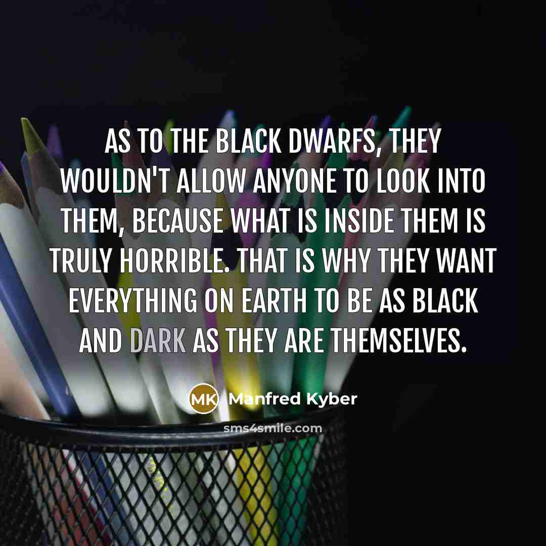 “As to the black dwarfs, they wouldn't allow anyone to…” quote by Manfred Kyber