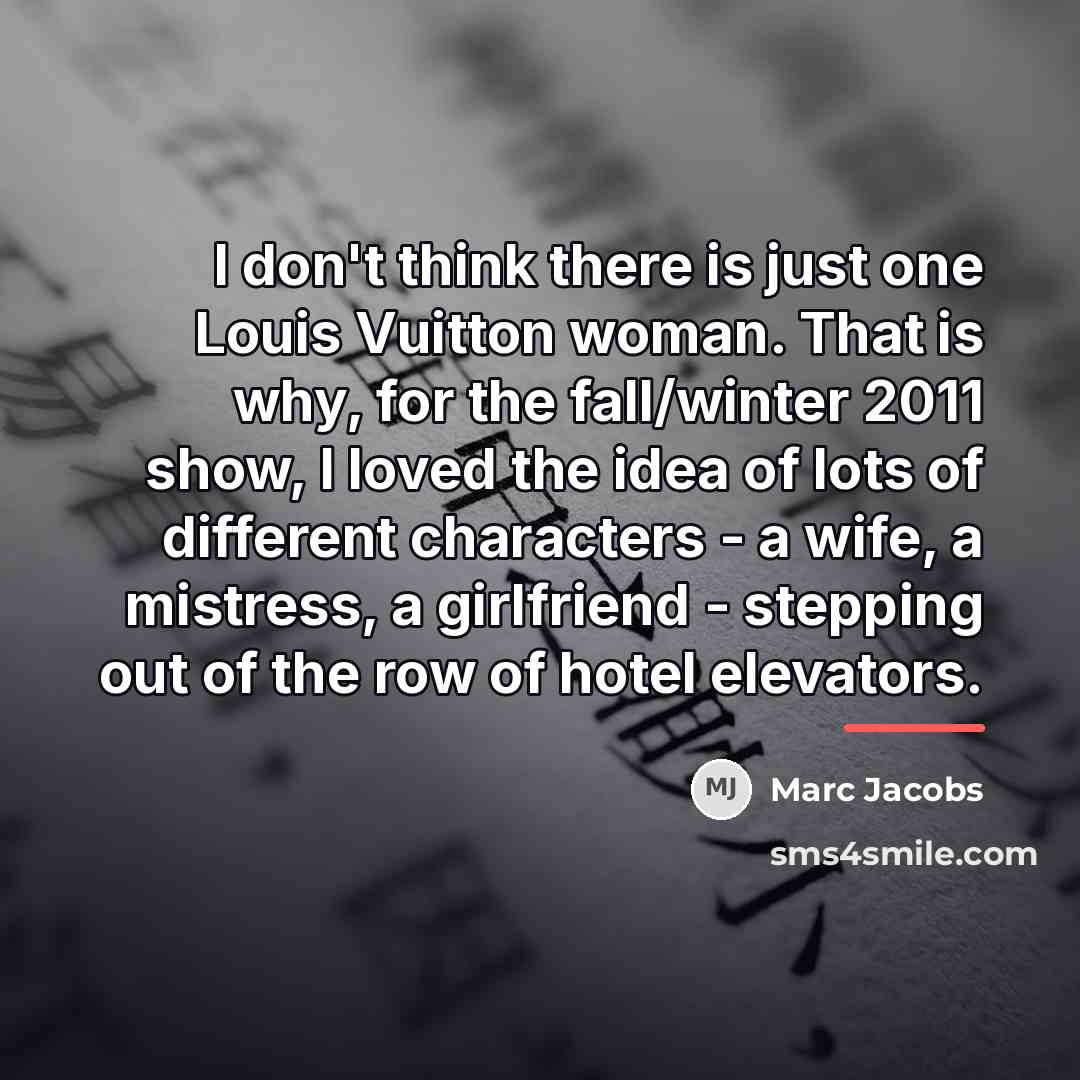 “I don't think there is just one Louis Vuitton woman.…” quote by Marc Jacobs