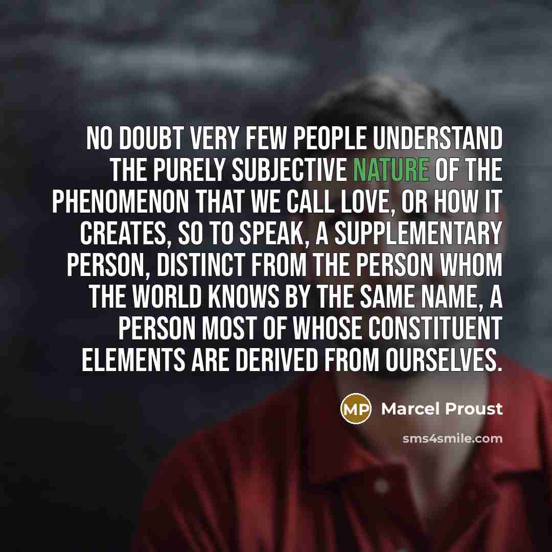“No doubt very few people understand the purely subjective nature…” quote by Marcel Proust
