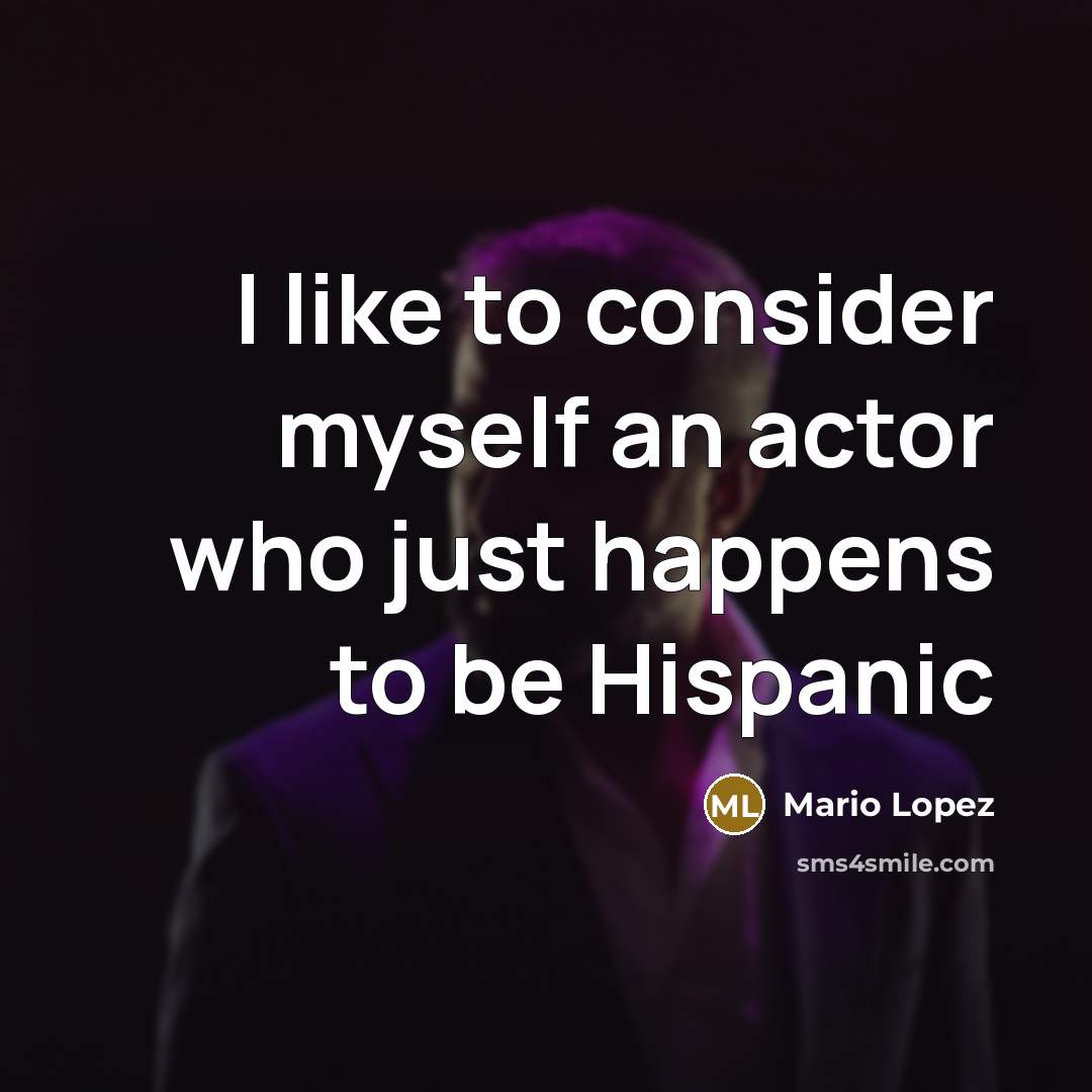 “I like to consider myself an actor who just happens…” quote by Mario Lopez