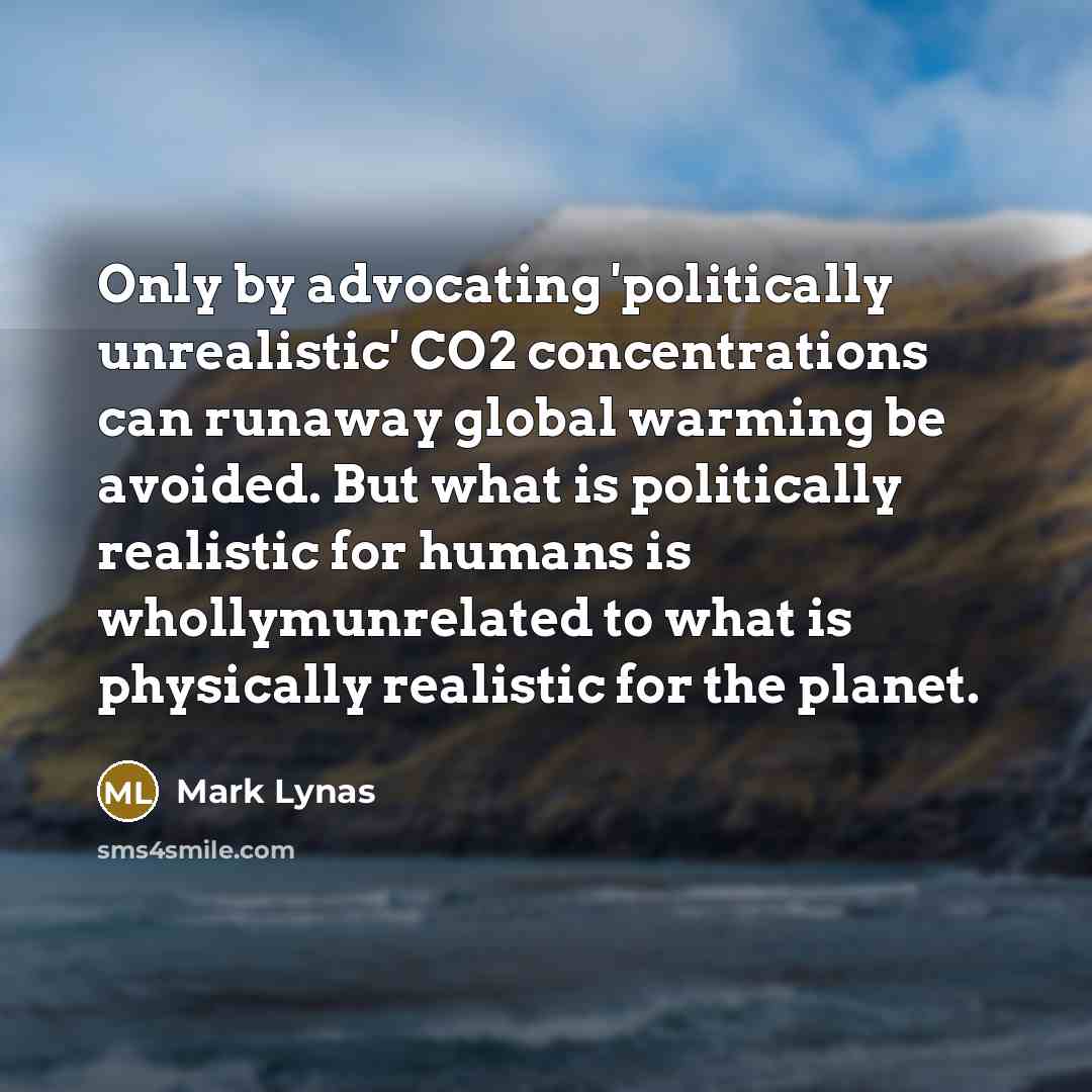 “Only by advocating 'politically unrealistic' CO2 concentrations can runaway global…” quote by Mark Lynas