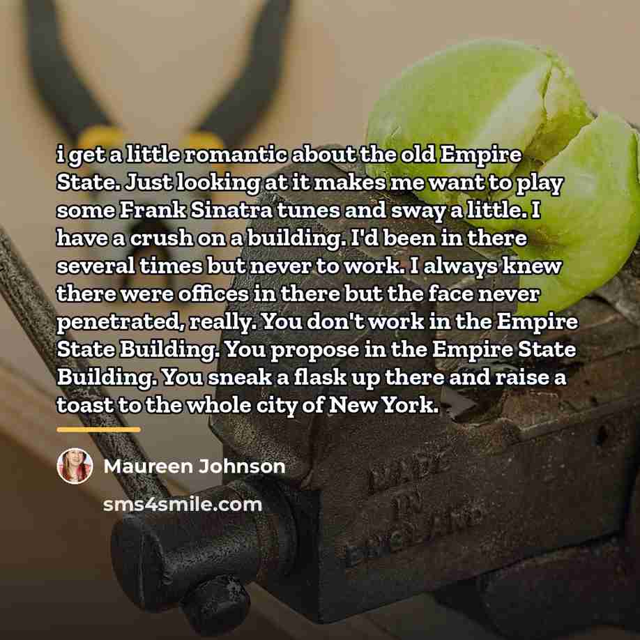 “i get a little romantic about the old Empire State.…” quote by Maureen Johnson