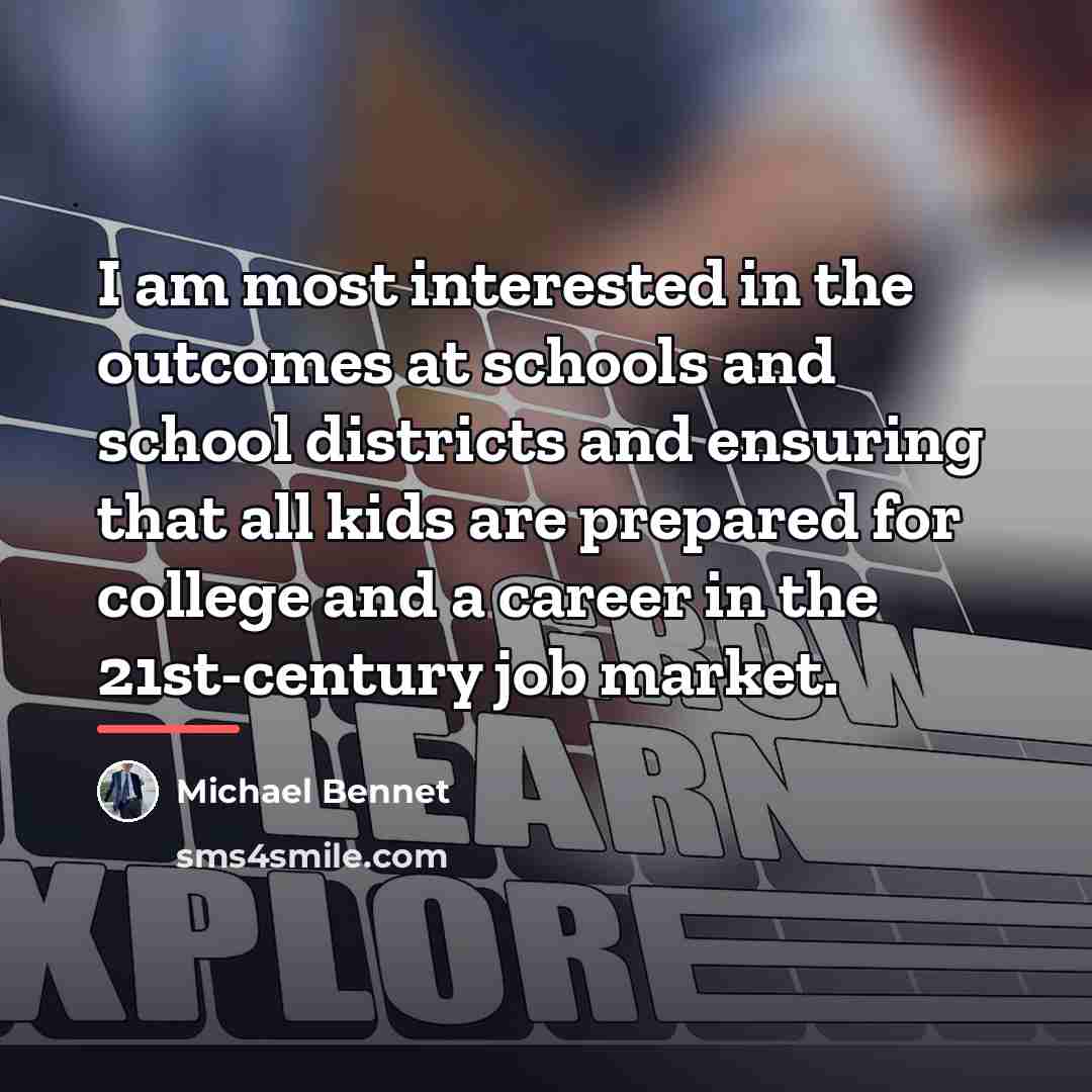 “I am most interested in the outcomes at schools and…” quote by Michael Bennet