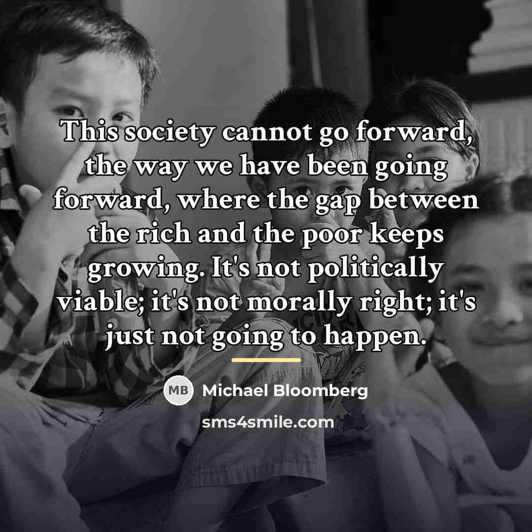 “This society cannot go forward, the way we have been…” quote by Michael Bloomberg