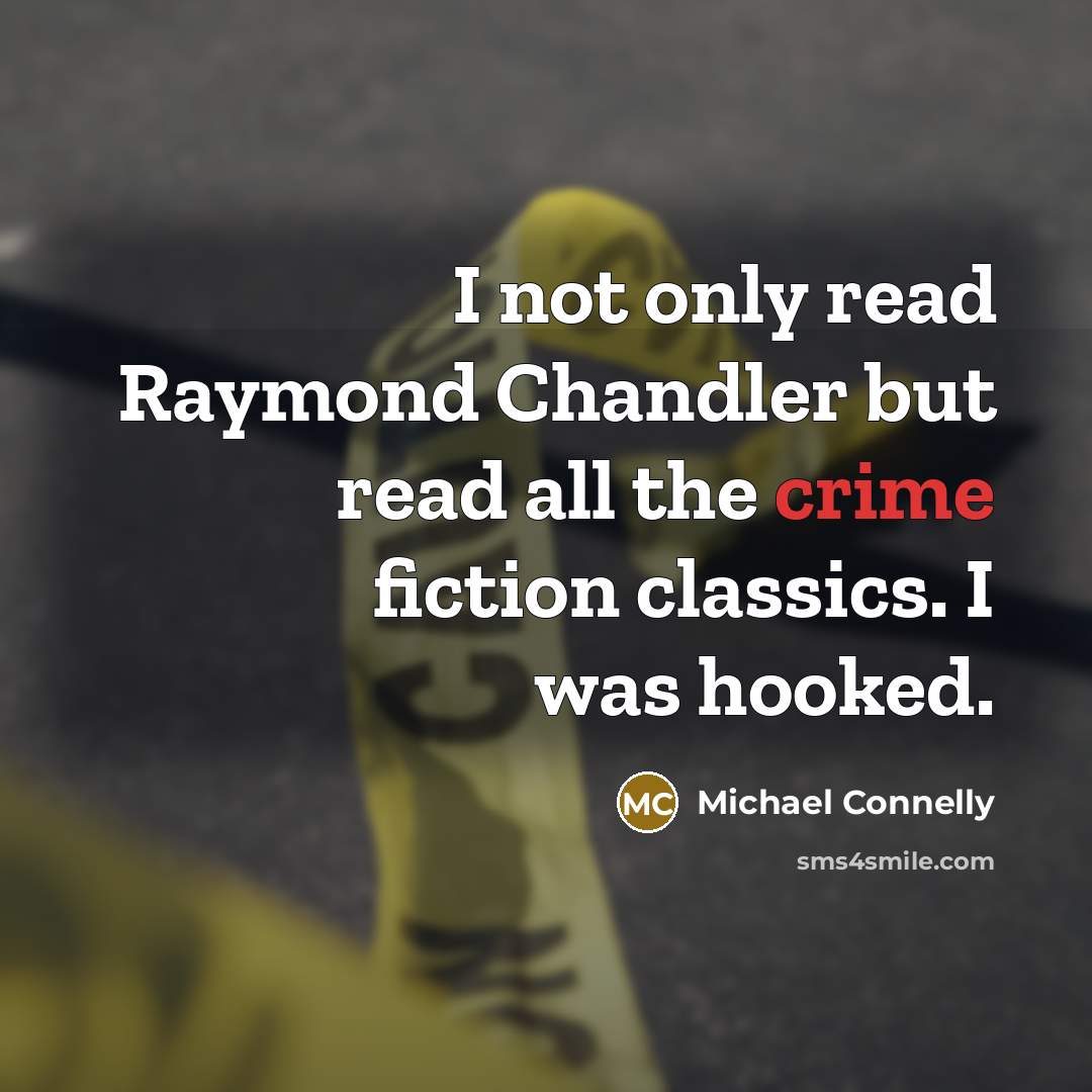 “I not only read Raymond Chandler but read all the…” quote by Michael Connelly