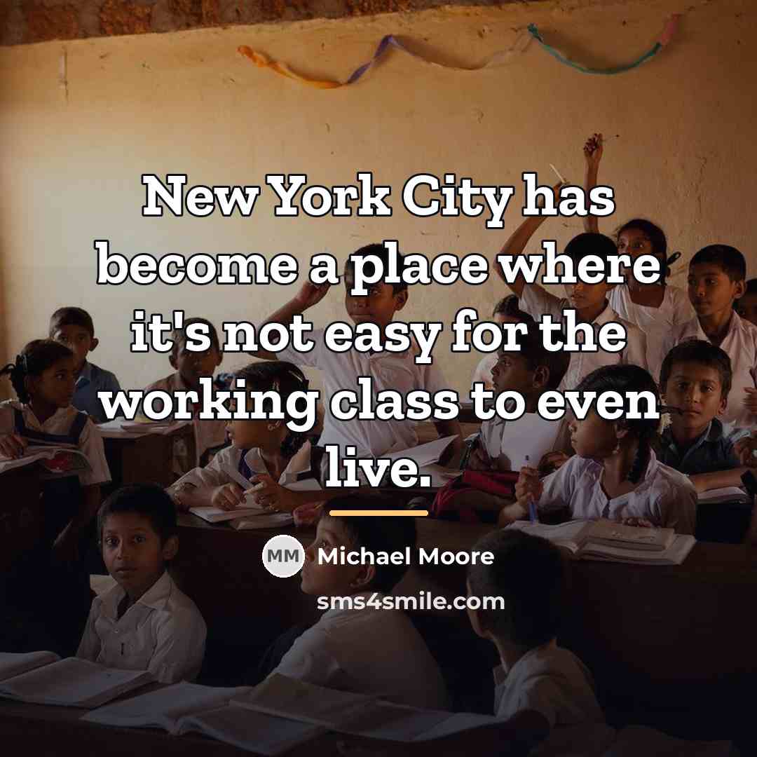 “New York City has become a place where it's not…” quote by Michael Moore