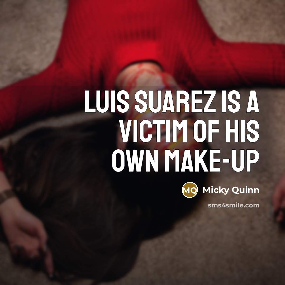 “Luis Suarez is a victim of his own make-up” quote by Micky Quinn
