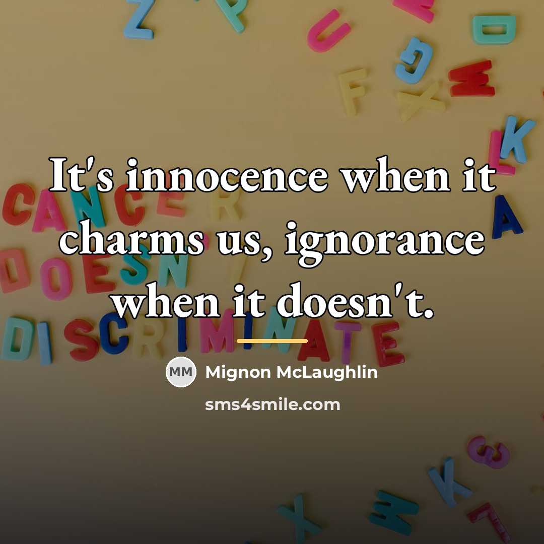 “It's innocence when it charms us, ignorance when it doesn't.…” quote by Mignon McLaughlin