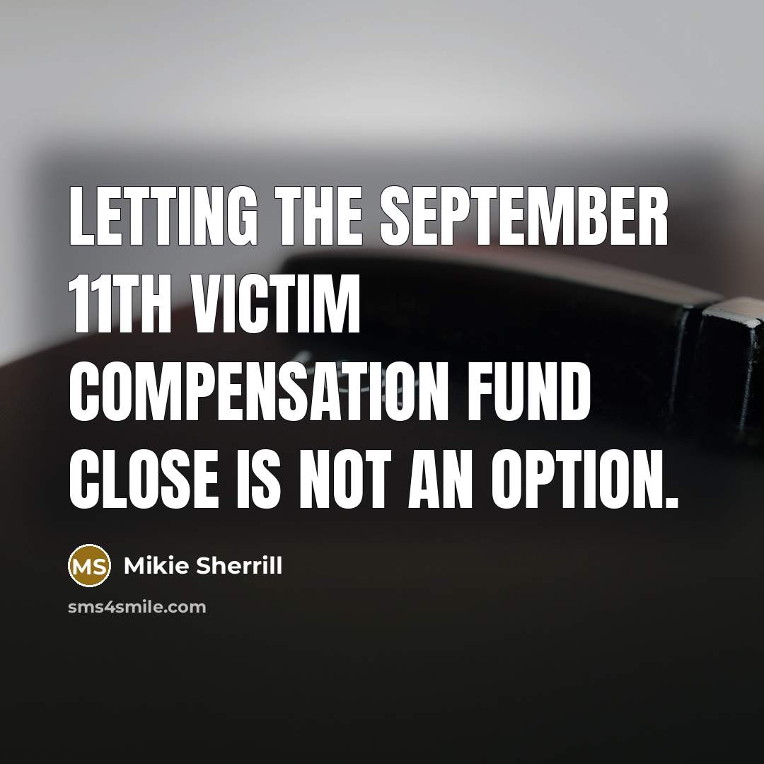 “Letting the September 11th Victim Compensation Fund close is not…” quote by Mikie Sherrill
