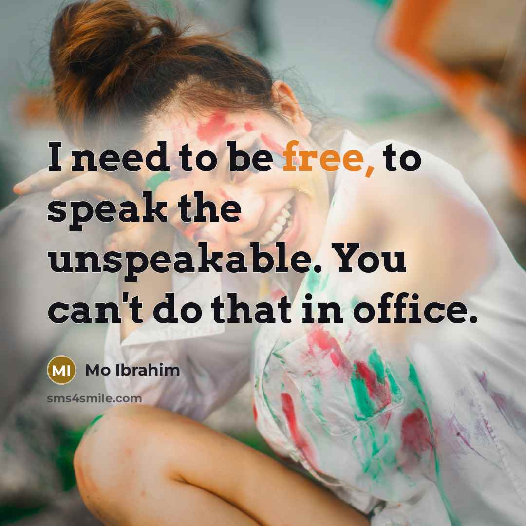 “I need to be free, to speak the unspeakable. You…” quote by Mo Ibrahim