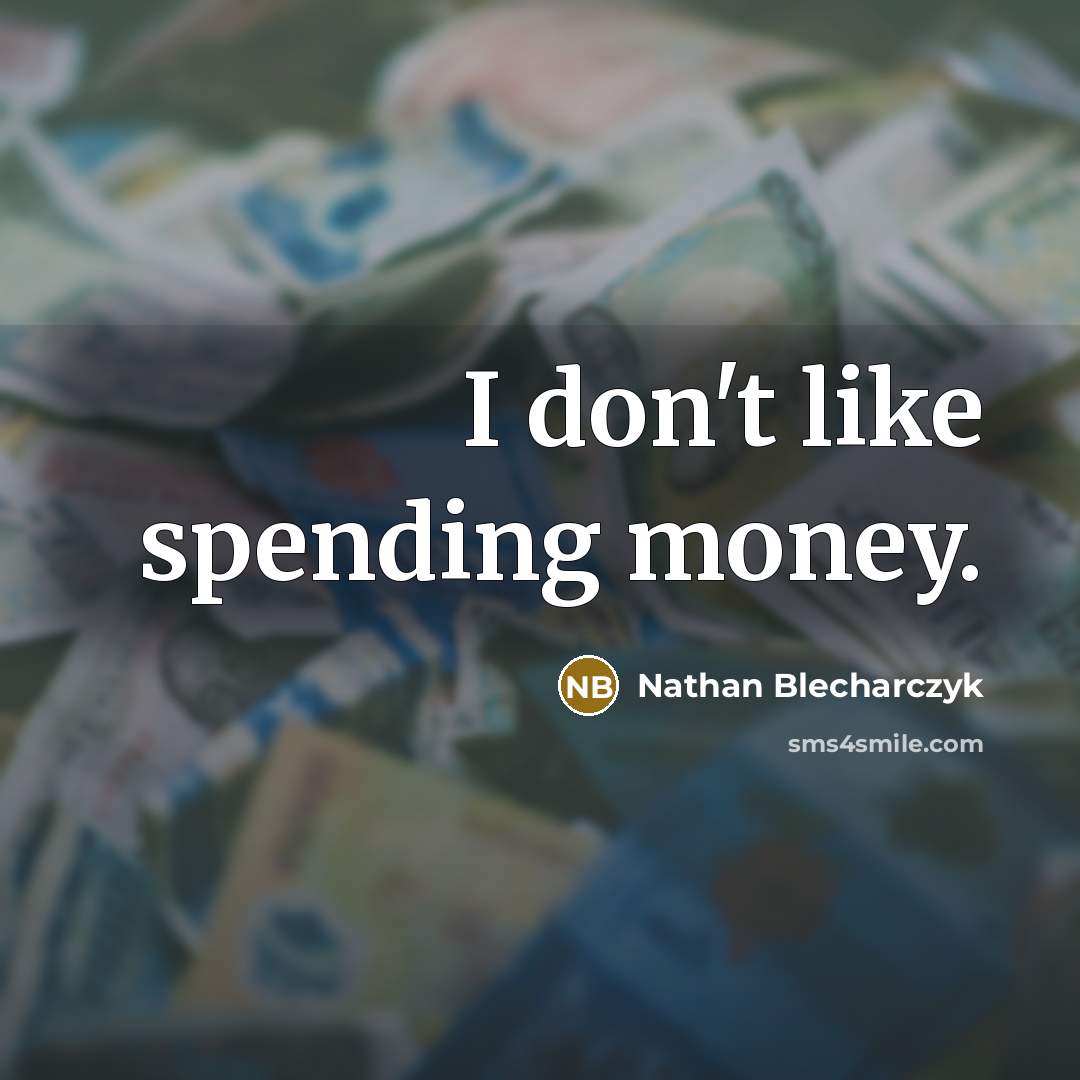 “I don't like spending money.…” quote by Nathan Blecharczyk
