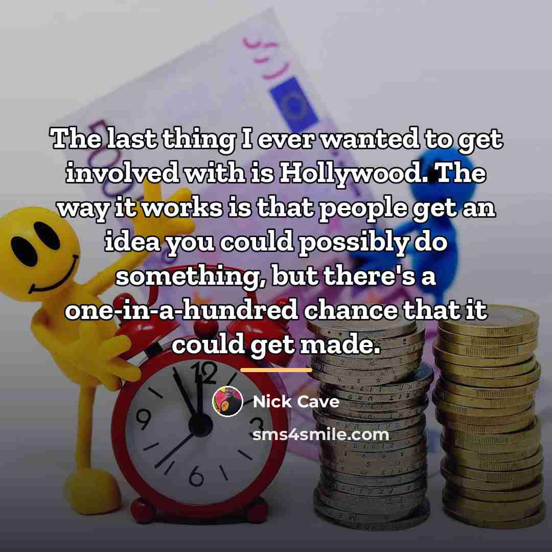 “The last thing I ever wanted to get involved with…” quote by Nick Cave