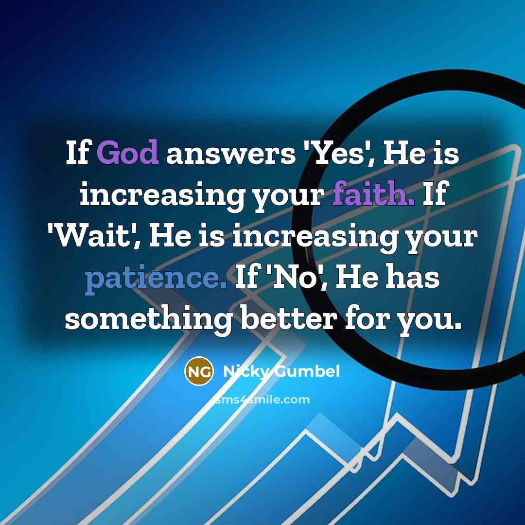 “If God answers 'Yes', He is increasing your faith. If…” quote by Nicky Gumbel
