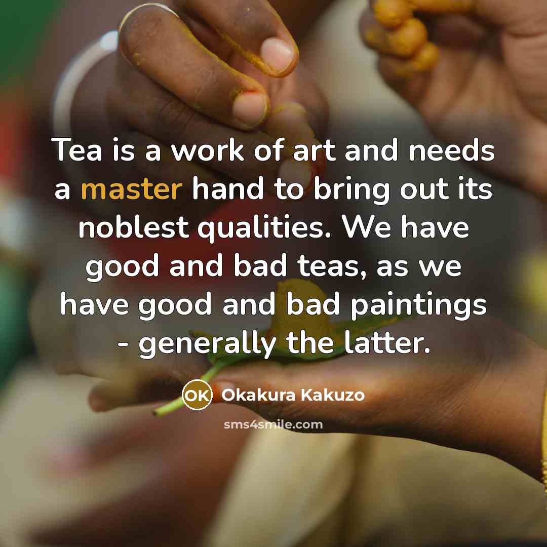 “Tea is a work of art and needs a master…” quote by Okakura Kakuzo