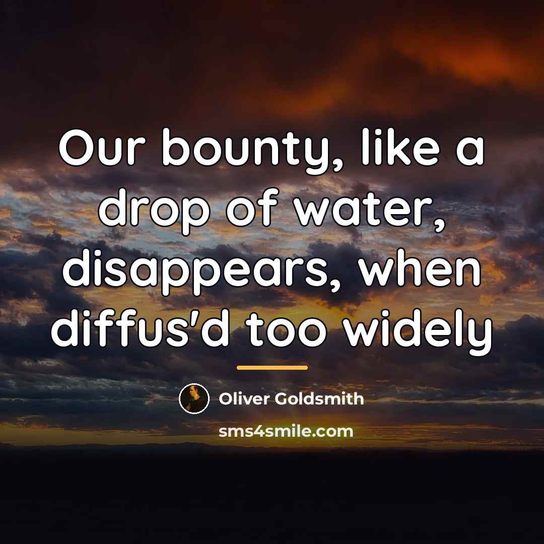 “Our bounty, like a drop of water, disappears, when diffus'd…” quote by Oliver Goldsmith