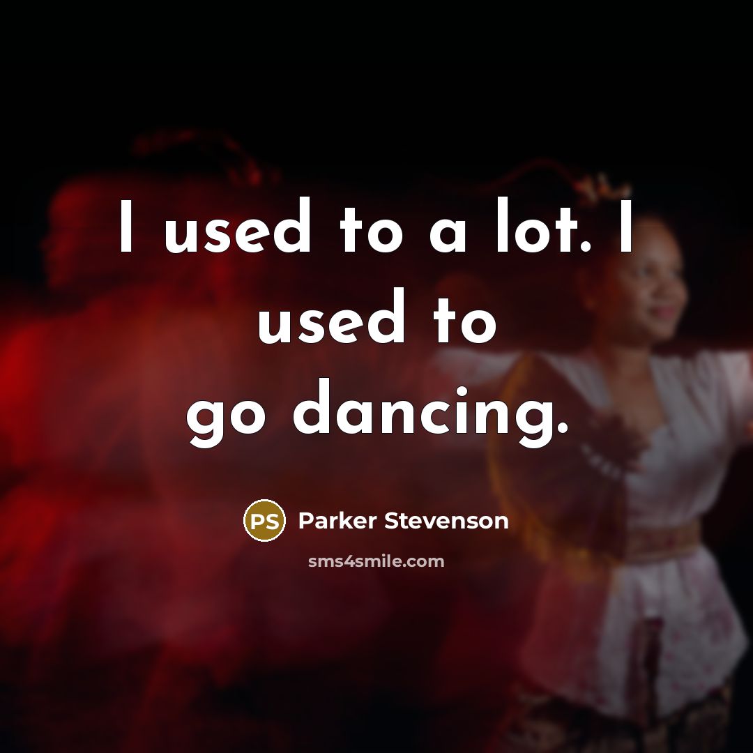 “I used to a lot. I used to go dancing.…” quote by Parker Stevenson