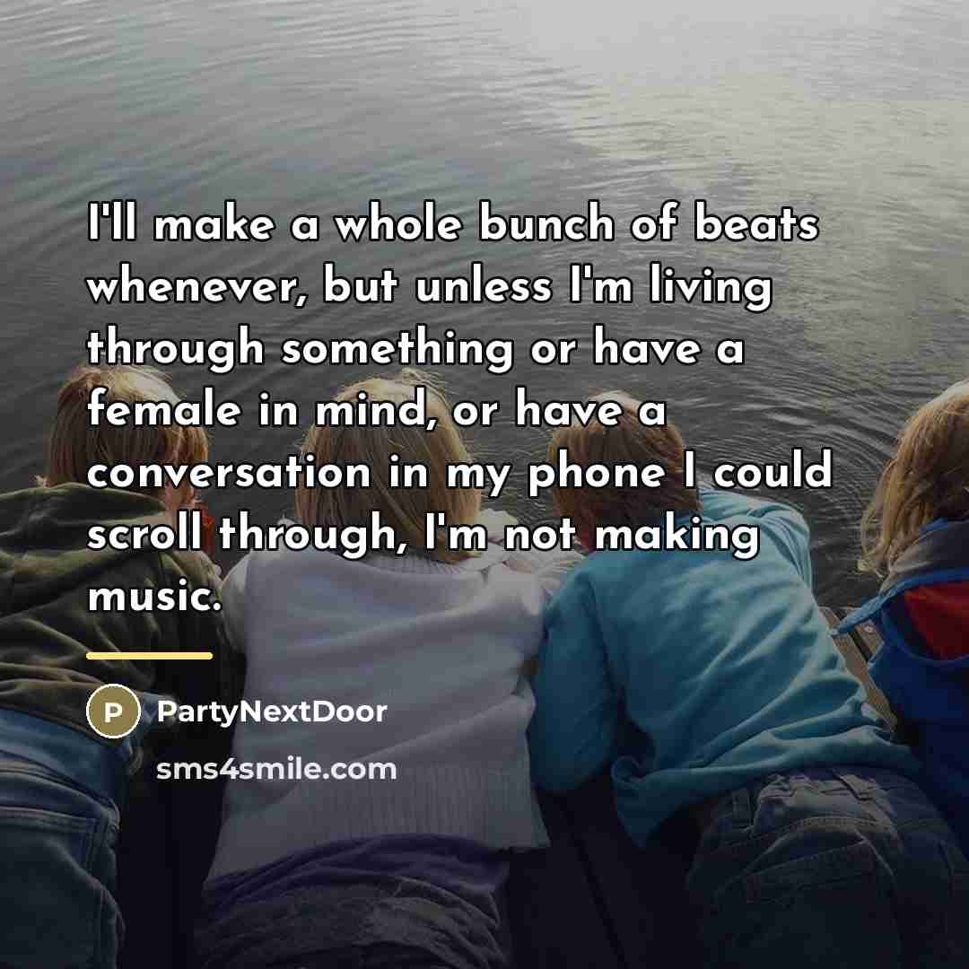 “I'll make a whole bunch of beats whenever, but unless…” quote by PartyNextDoor