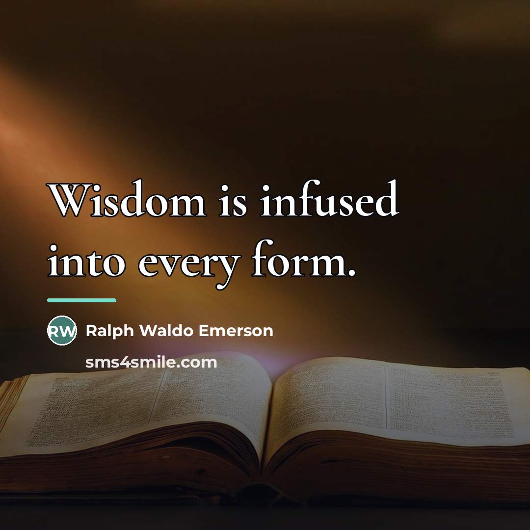“Wisdom is infused into every form.…” quote by Ralph Waldo Emerson