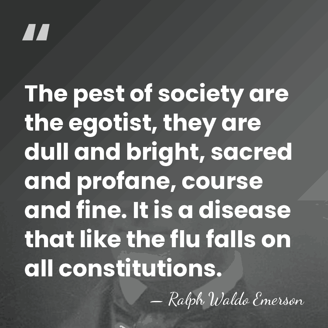 The pest of society are the egotist, they are dull and bright,&hellip; - Ralph Waldo Emerson