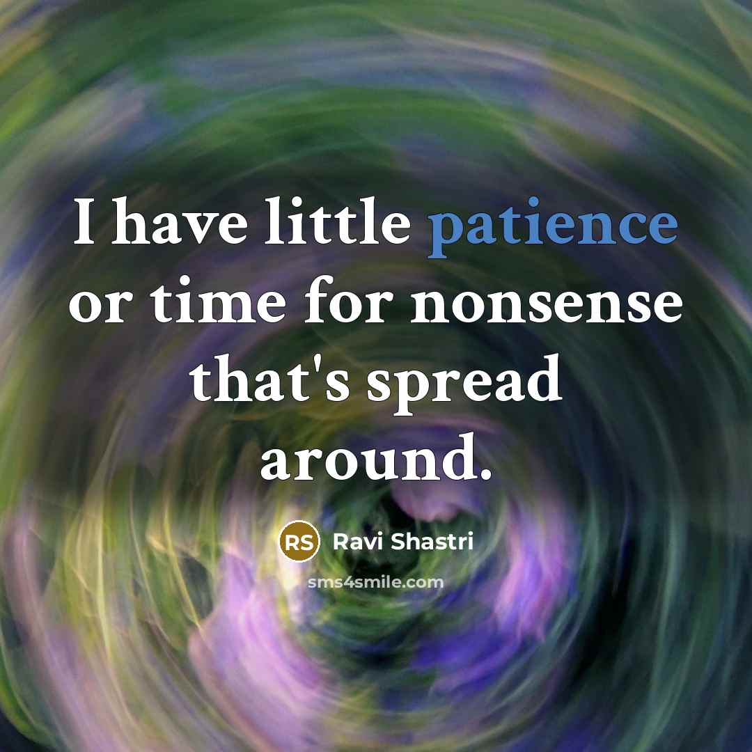 “I have little patience or time for nonsense that's spread…” quote by Ravi Shastri