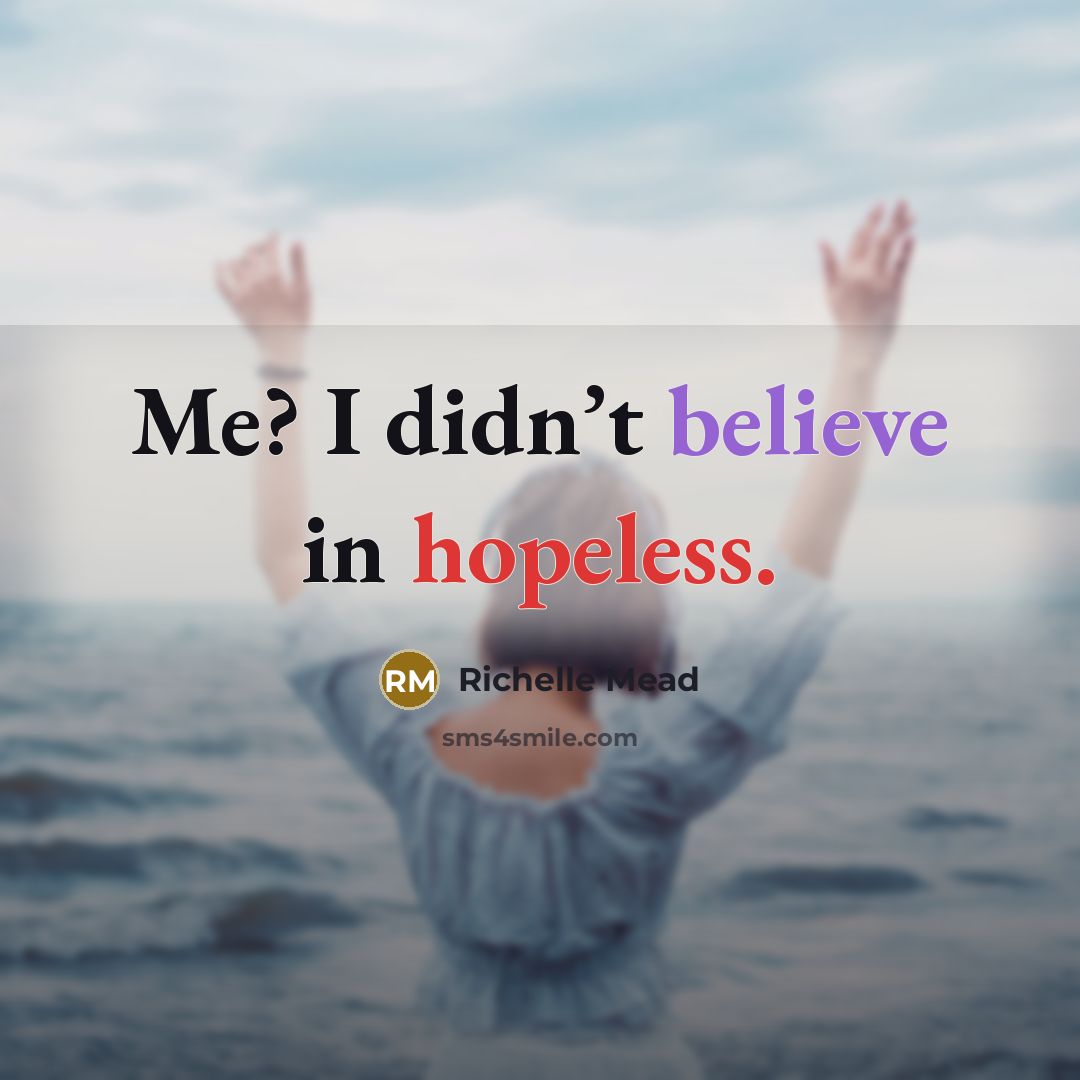“Me? I didn’t believe in hopeless.…” quote by Richelle Mead
