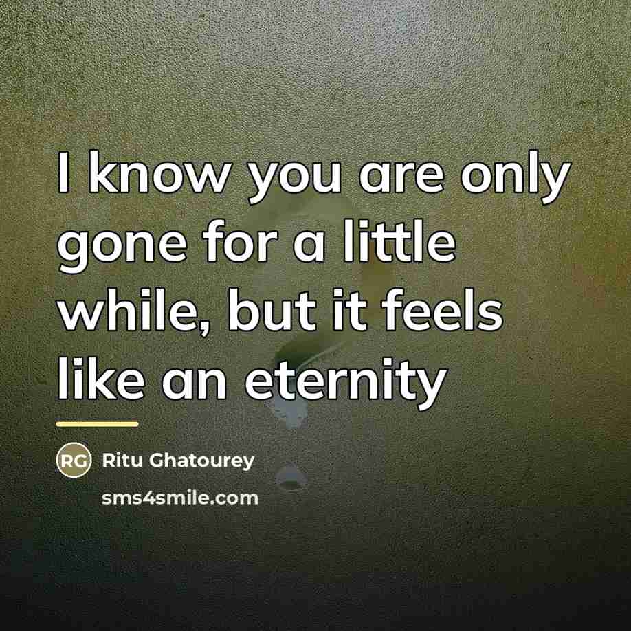 “I know you are only gone for a little while,…” quote by Ritu Ghatourey