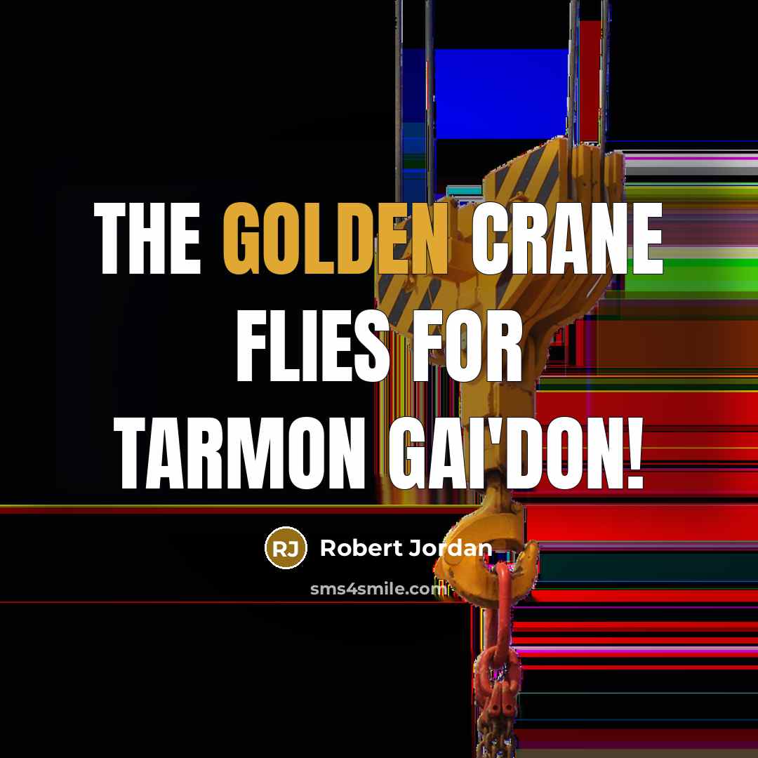 “The Golden Crane flies for Tarmon Gai'don!…” quote by Robert Jordan