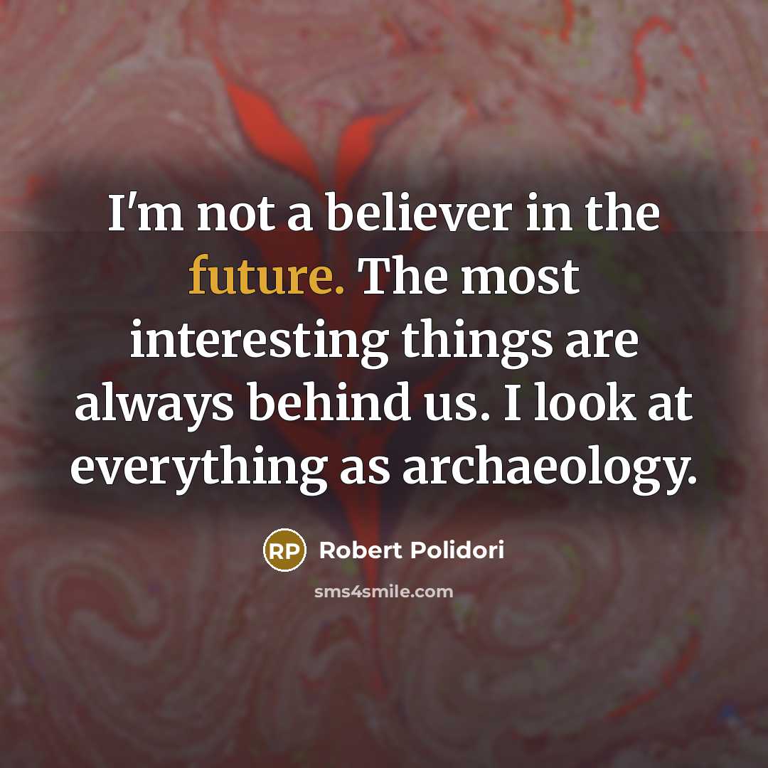 “I'm not a believer in the future. The most interesting…” quote by Robert Polidori