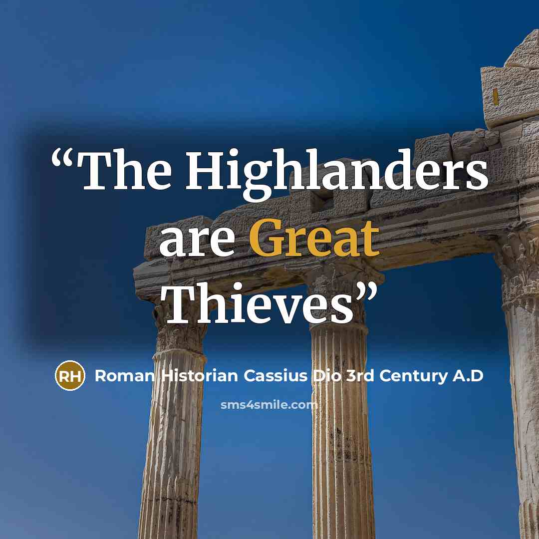 “The Highlanders are Great Thieves” quote by Roman Historian Cassius Dio 3rd Century A.D