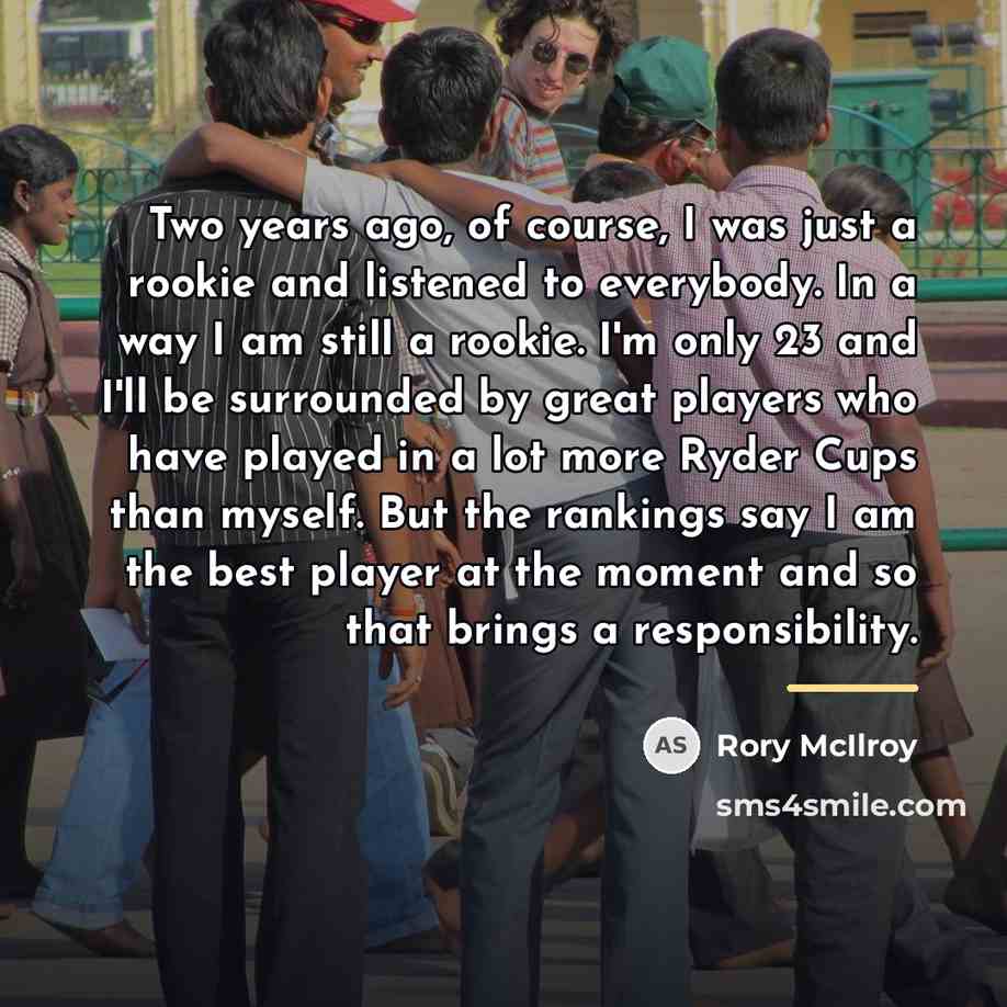 “Two years ago, of course, I was just a rookie…” quote by Rory McIlroy