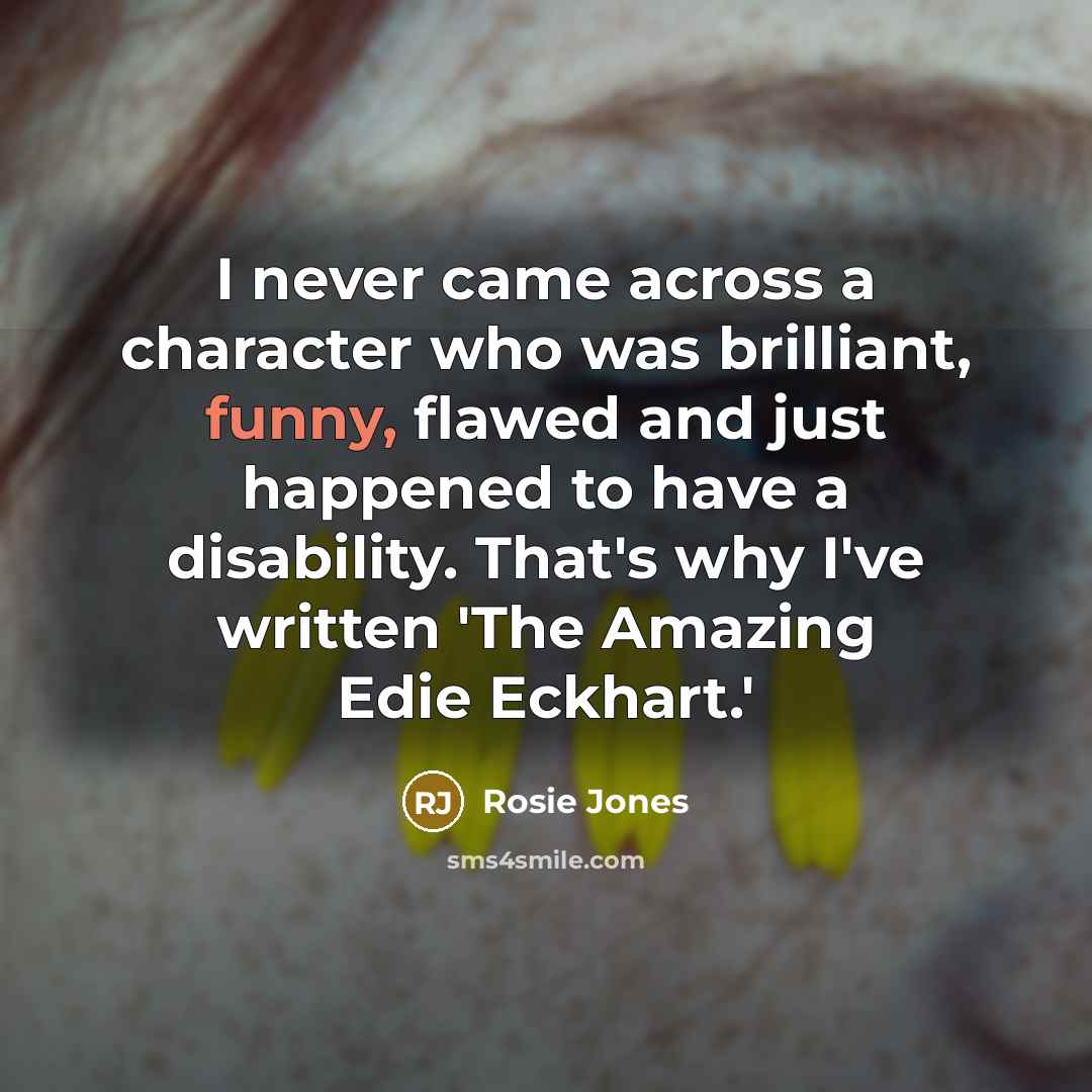 “I never came across a character who was brilliant, funny,…” quote by Rosie Jones
