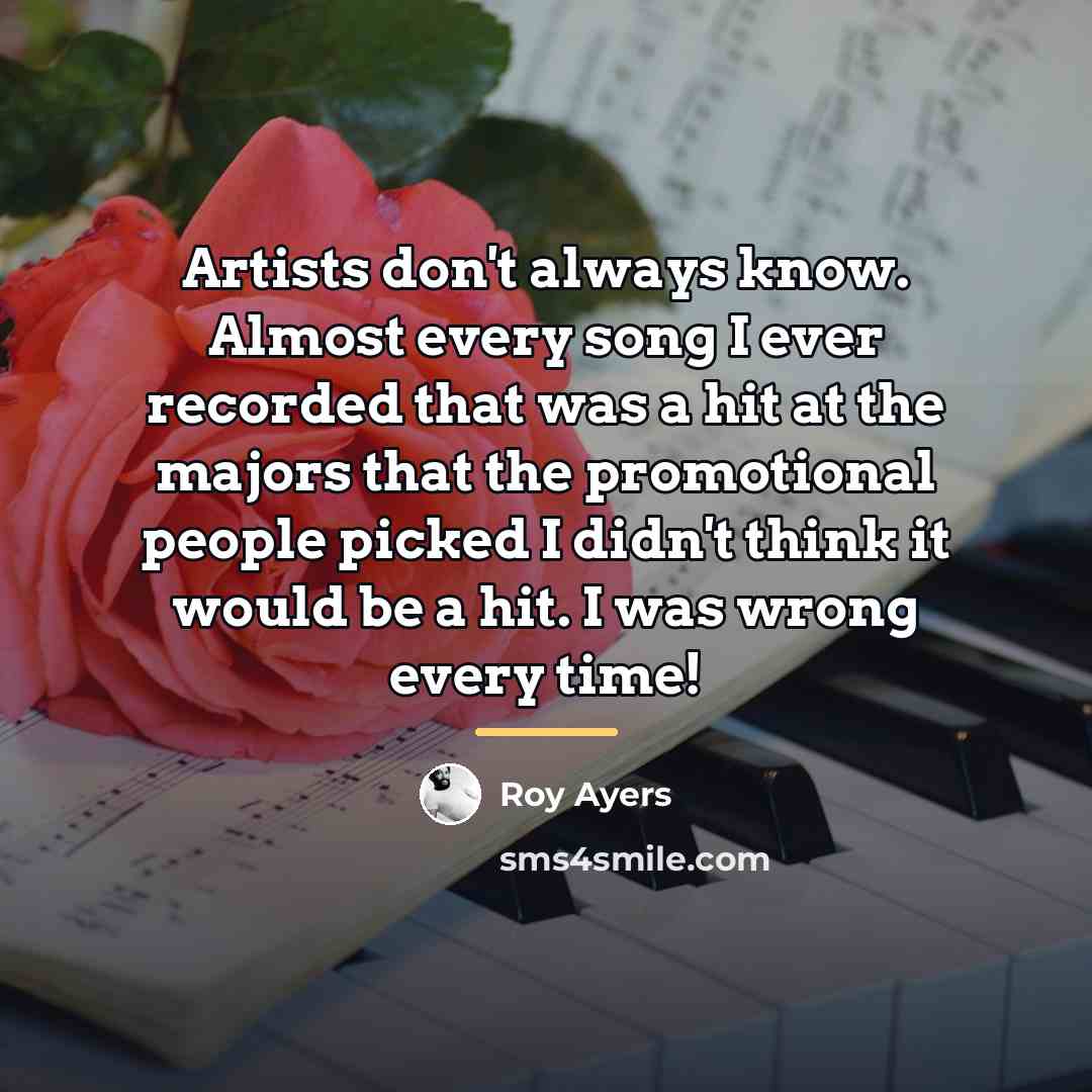 “Artists don't always know. Almost every song I ever recorded…” quote by Roy Ayers