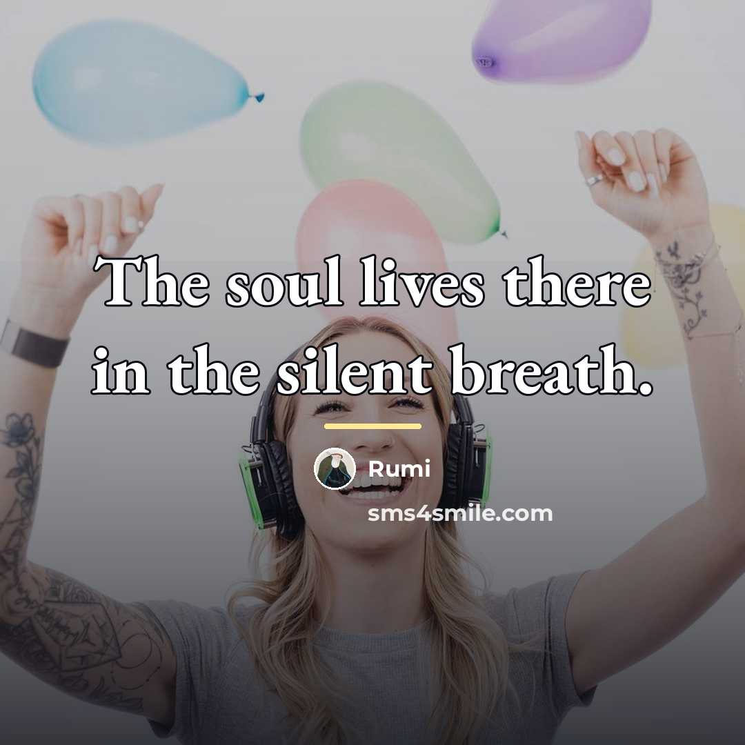“The soul lives there in the silent breath.…” quote by Rumi