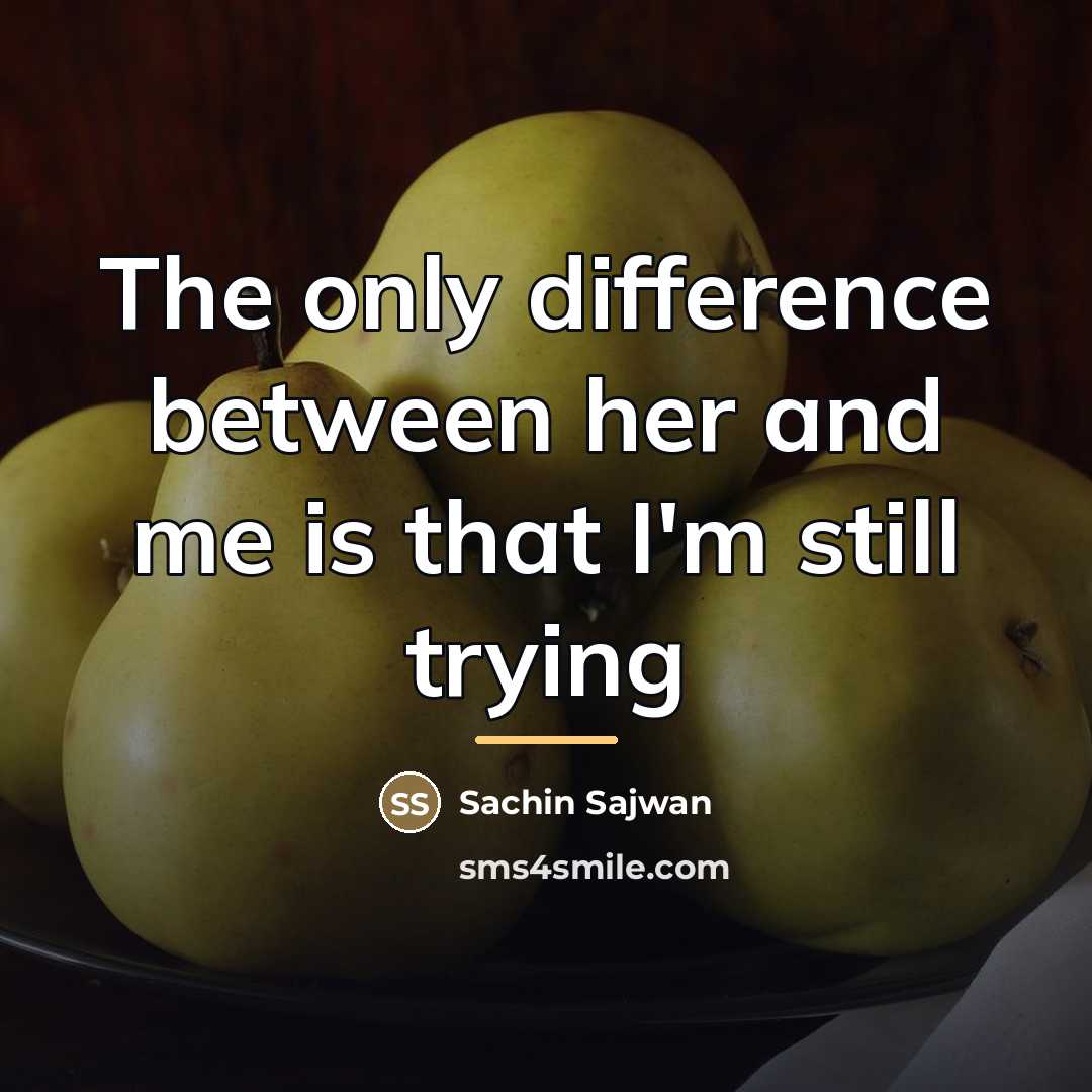 “The only difference between her and me is that I'm…” quote by Sachin Sajwan