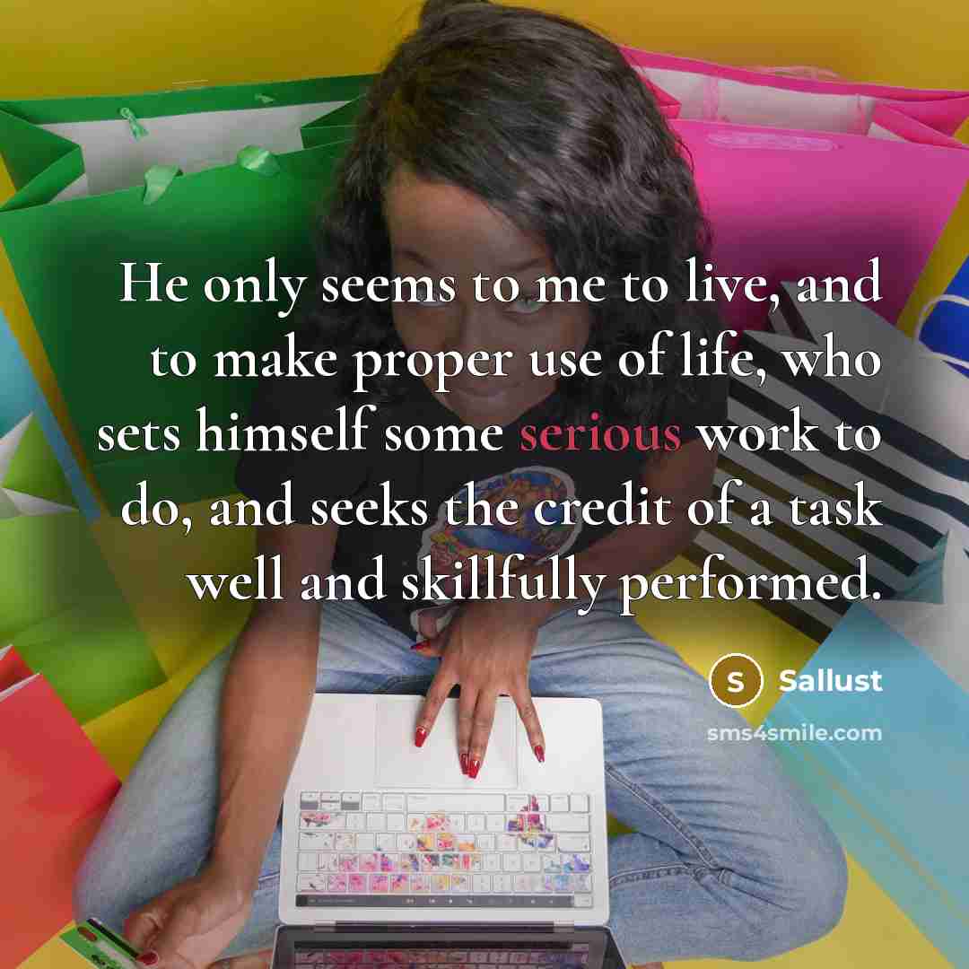 “He only seems to me to live, and to make…” quote by Sallust