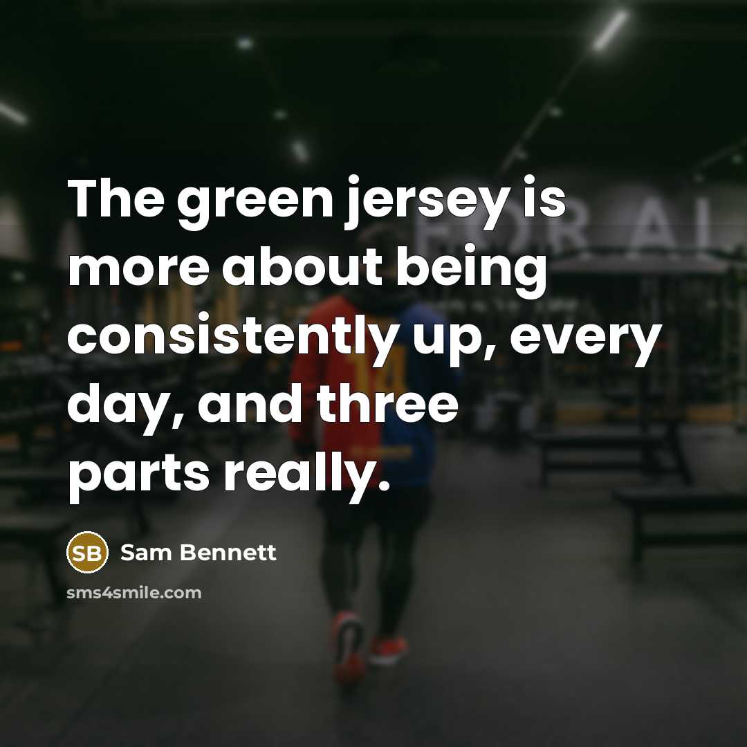 “The green jersey is more about being consistently up, every…” quote by Sam Bennett
